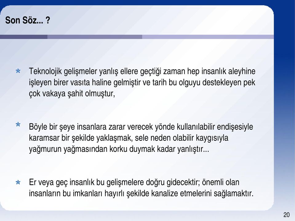 olguyu destekleyen pek çok vakaya şahit olmuştur, Böyle bir şeye insanlara zarar verecek yönde kullanılabilir endişesiyle