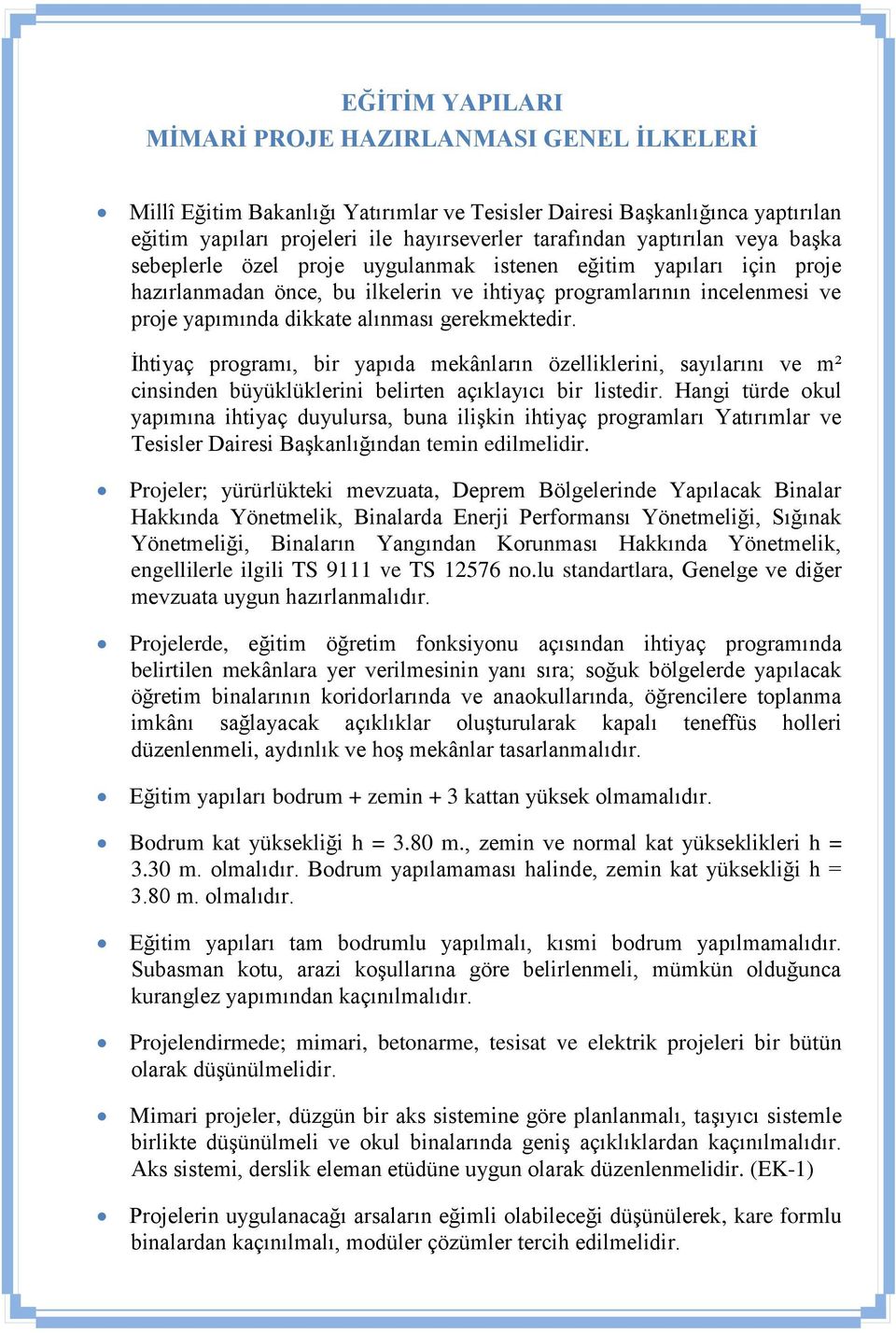 gerekmektedir. İhtiyaç programı, bir yapıda mekânların özelliklerini, sayılarını ve m² cinsinden büyüklüklerini belirten açıklayıcı bir listedir.