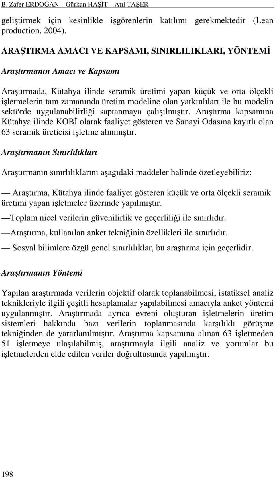 olan yatkınlıları ile bu modelin sektörde uygulanabilirliği saptanmaya çalışılmıştır.