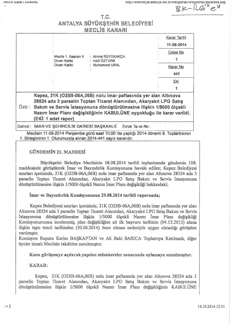 parselin Toptan Ticaret Alanından, Akaryakıt LPG Satış Özü : Bakım ve Servis İstasyonuna dönüştürülmesine ilişkin 1/5000 ölçekli Nazım İmar Planı değişikliğinin KABULÜME oyçokluğu ile karar verildi,