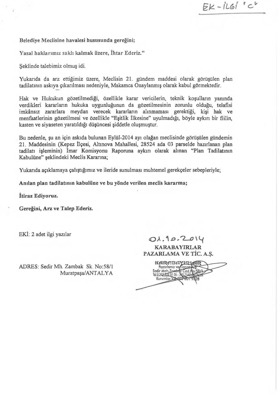 Hak ve Hukukun gözetilmediği, özellikle karar vericilerin, teknik koşulların yamnda verdikleri kararların hukuka uygunluğunun da gözetilmesinin zorunlu olduğu, telafisi imkânsız zararlara meydan