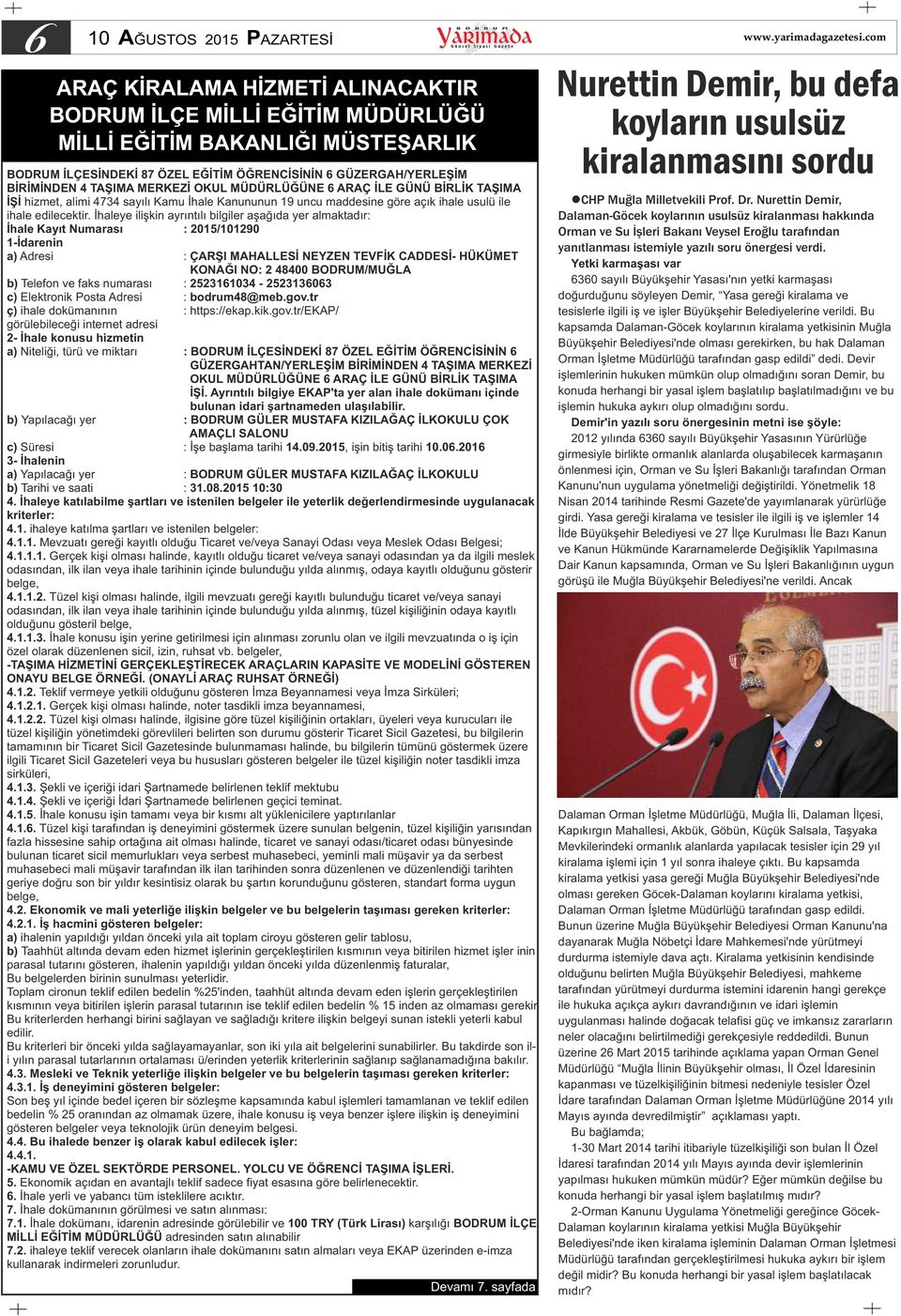 İhaleye ilişkin ayrıntılı bilgiler aşağıda yer almaktadır: İhale Kayıt Numarası : 2015/101290 1-İdarenin a) Adresi : ÇARŞI MAHALLESİ NEYZEN TEVFİK CADDESİ- HÜKÜMET KONAĞI NO: 2 48400 BODRUM/MUĞLA b)