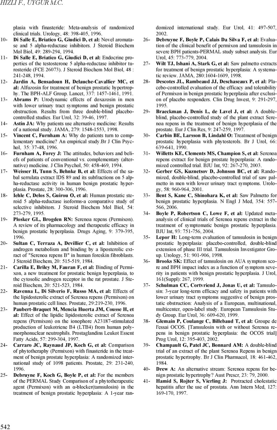 11- Di Salle E, Briatico G, Giudici D, et al: Endocrine properties of the testosterone 5 alpha-reductase inhibitor turosteride (FCE 26073). J Steroid Biochem Mol Biol, 48 : 241-248, 1994.