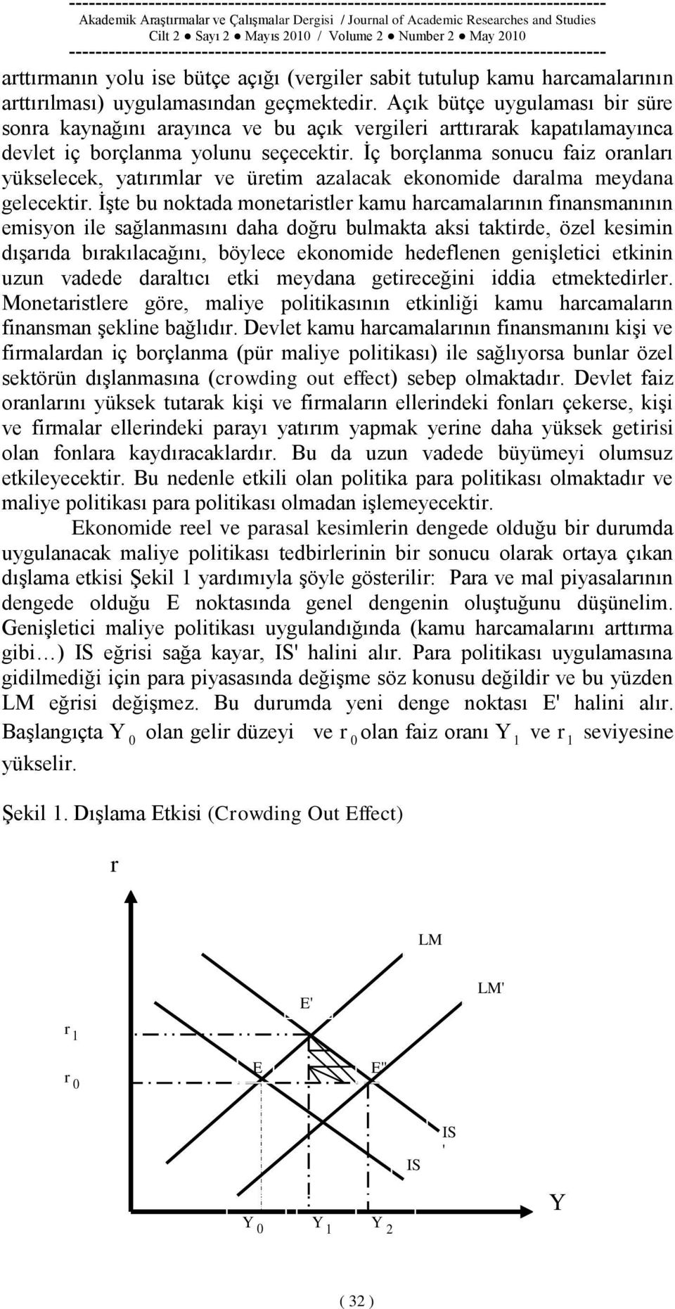 Ġç borçlanma sonucu faiz oranları yükselecek, yatırımlar ve üretim azalacak ekonomide daralma meydana gelecektir.