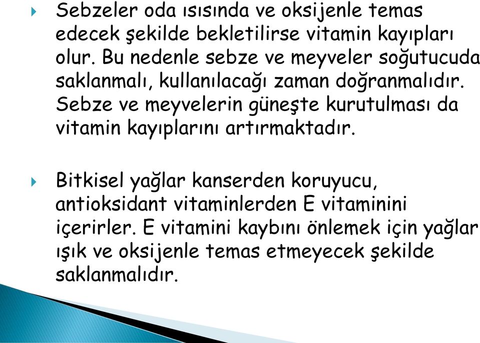 Sebze ve meyvelerin güneşte kurutulması da vitamin kayıplarını artırmaktadır.