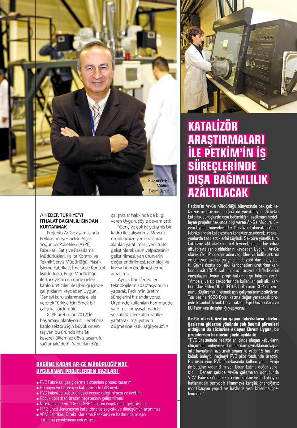 Sanayi kuruluşlarımızla el ele vererek Türkiye için örnek bir çalışma sürdürdük. XLPE üretimine 2012 de başlamayı planlıyoruz.