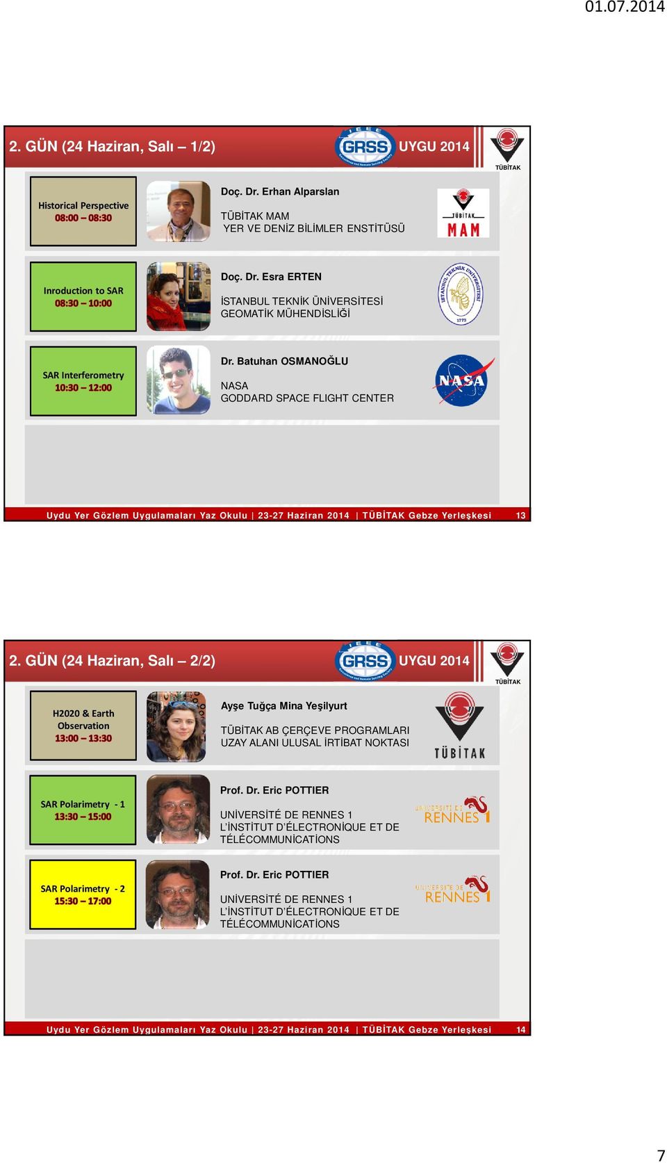 GÜN (24 Haziran, Salı 2/2) UYGU 2014 H2020 & Earth Observation Ayşe Tuğça Mina Yeşilyurt AB ÇERÇEVE PROGRAMLARI UZAY ALANI ULUSAL İRTİBAT NOKTASI SAR Polarimetry - 1 Prof. Dr.