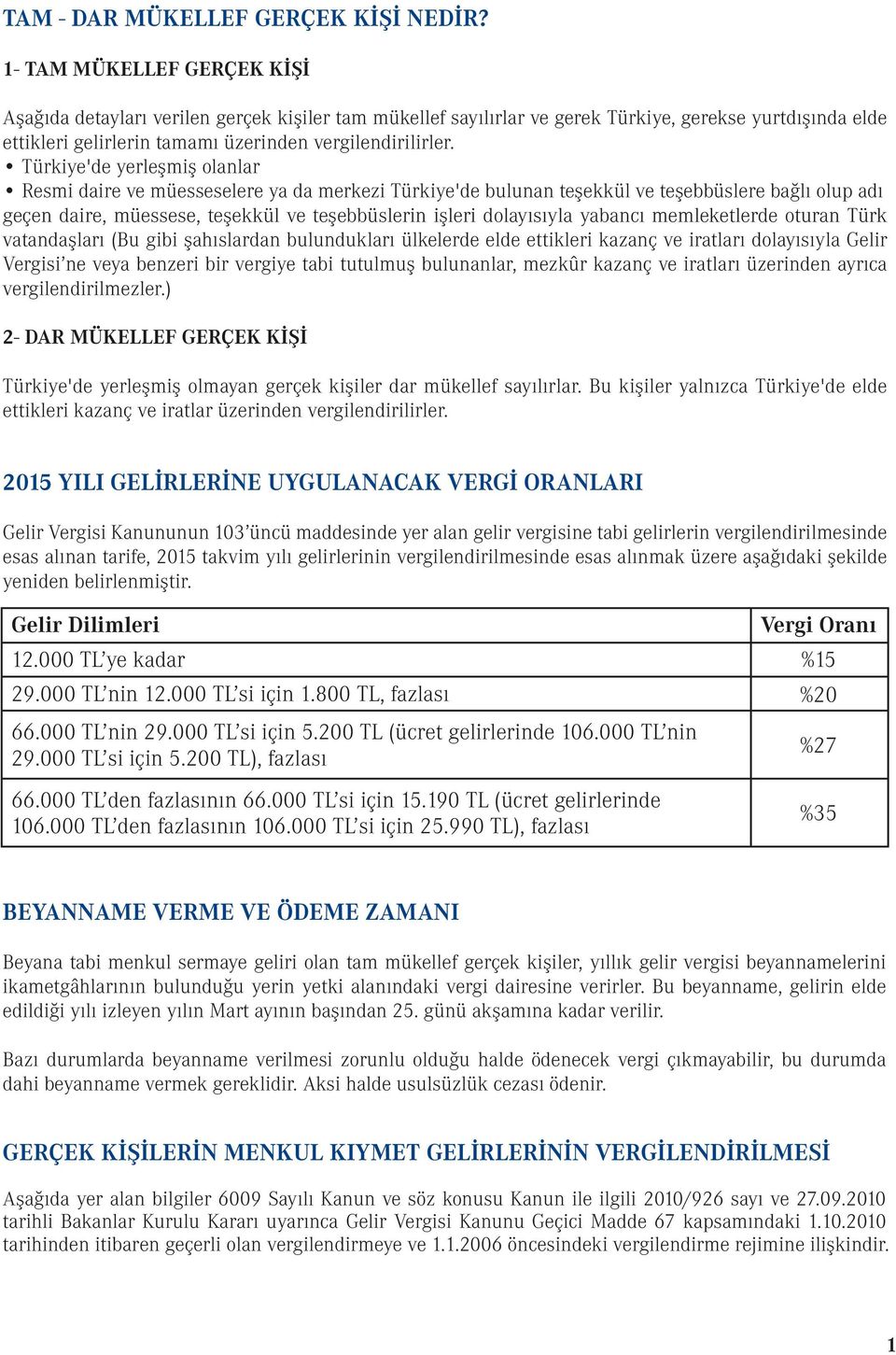 Türkiye'de yerleşmiş olanlar Resmi daire ve müesseselere ya da merkezi Türkiye'de bulunan teşekkül ve teşebbüslere bağlı olup adı geçen daire, müessese, teşekkül ve teşebbüslerin işleri dolayısıyla