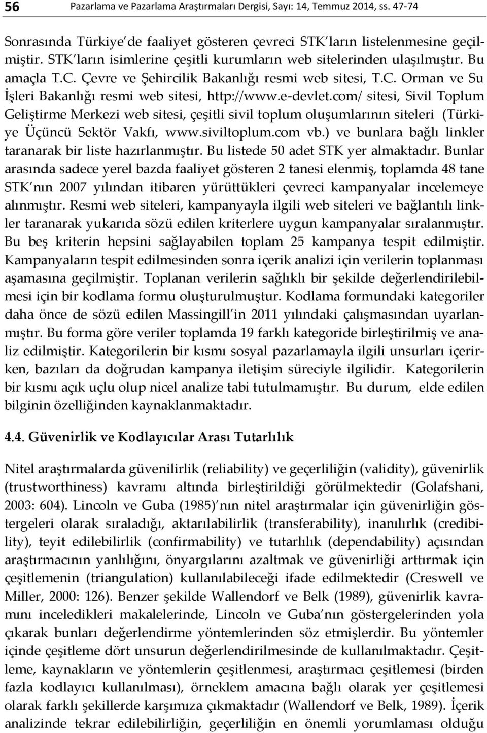 e-devlet.com/ sitesi, Sivil Toplum Geliştirme Merkezi web sitesi, çeşitli sivil toplum oluşumlarının siteleri (Türkiye Üçüncü Sektör Vakfı, www.siviltoplum.com vb.