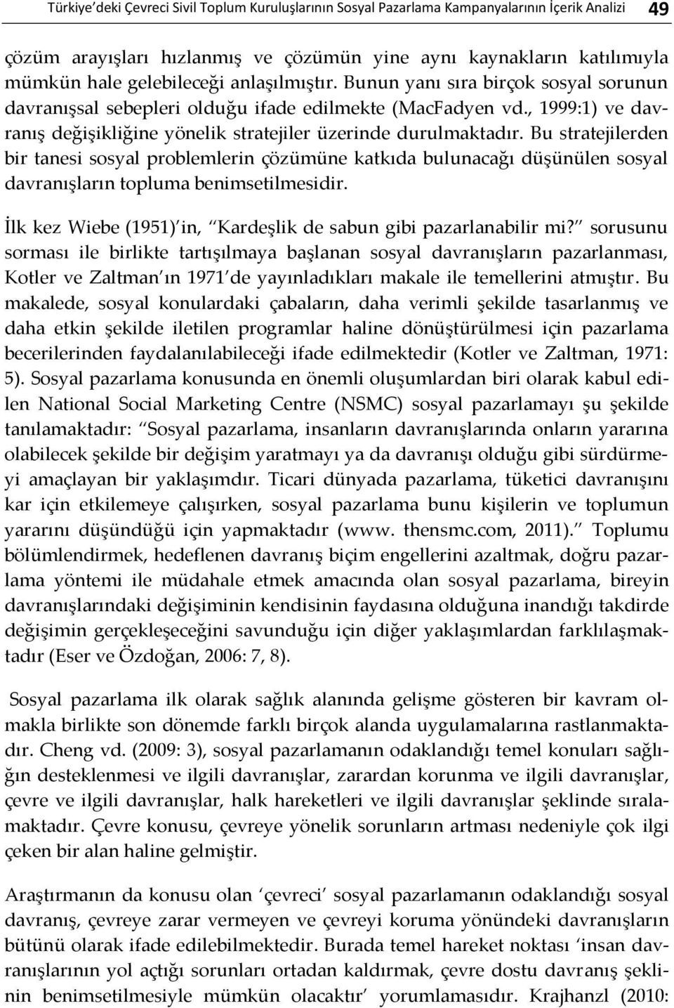 , 1999:1) ve davranış değişikliğine yönelik stratejiler üzerinde durulmaktadır.