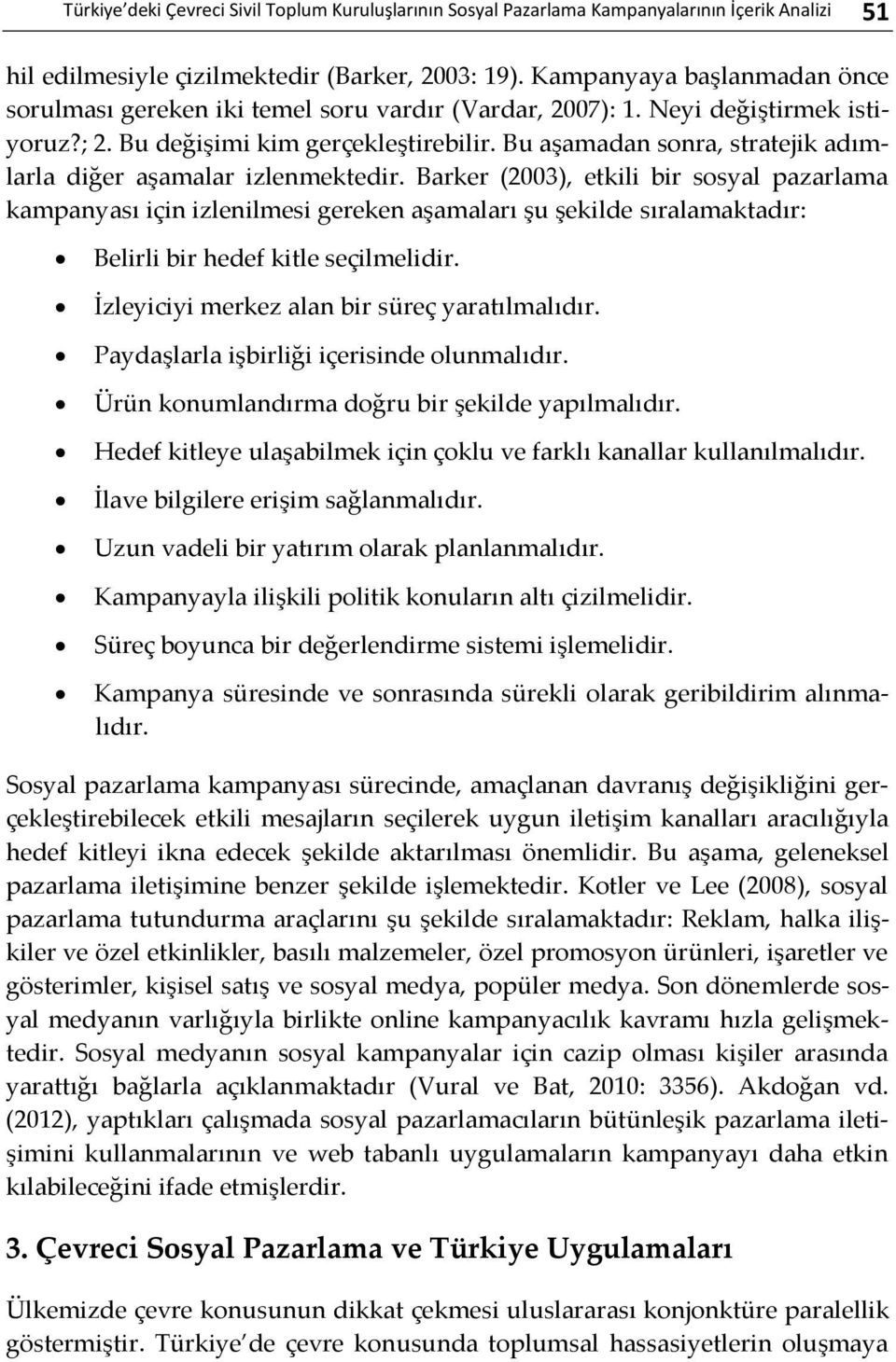 Bu aşamadan sonra, stratejik adımlarla diğer aşamalar izlenmektedir.