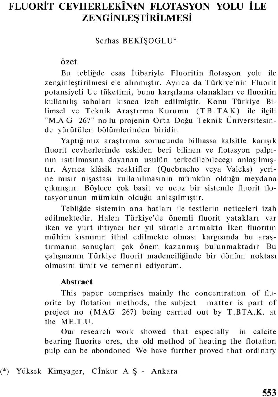 TAK) ile ilgili "M.A G 267" no lu projenin Orta Doğu Teknik Üniversitesinde yürütülen bölümlerinden biridir.