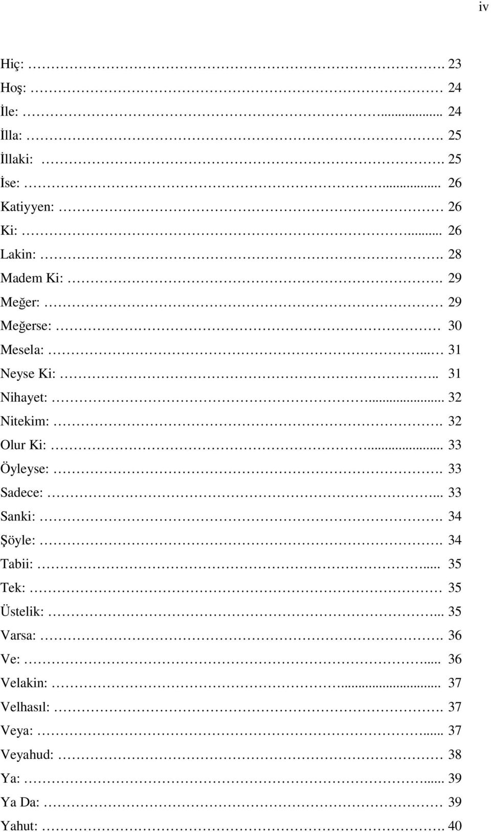 32 Olur Ki:... 33 Öyleyse:. 33 Sadece:... 33 Sanki:. 34 Şöyle:. 34 Tabii:... 35 Tek: 35 Üstelik:.