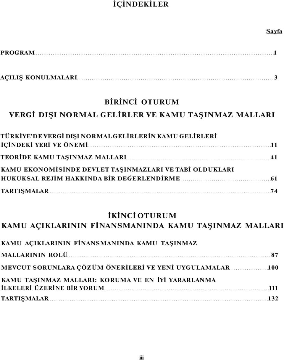 DEĞERLENDİRME 61 TARTIŞMALAR 74 İKİNCİ OTURUM KAMU AÇIKLARININ FİNANSMANINDA KAMU TAŞINMAZ MALLARI KAMU AÇIKLARININ FİNANSMANINDA KAMU TAŞINMAZ MALLARININ