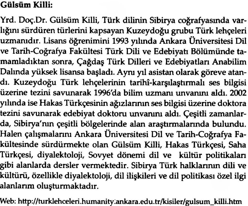 lisansa başladı. Aynı yıl asistan olarak göreve atandı. Kuzeydoğu Türk lehçelerinin tarihî-karşılaştırmalı ses bilgisi üzerine tezini savunarak 1996'da bilim uzmanı unvanını cildi.