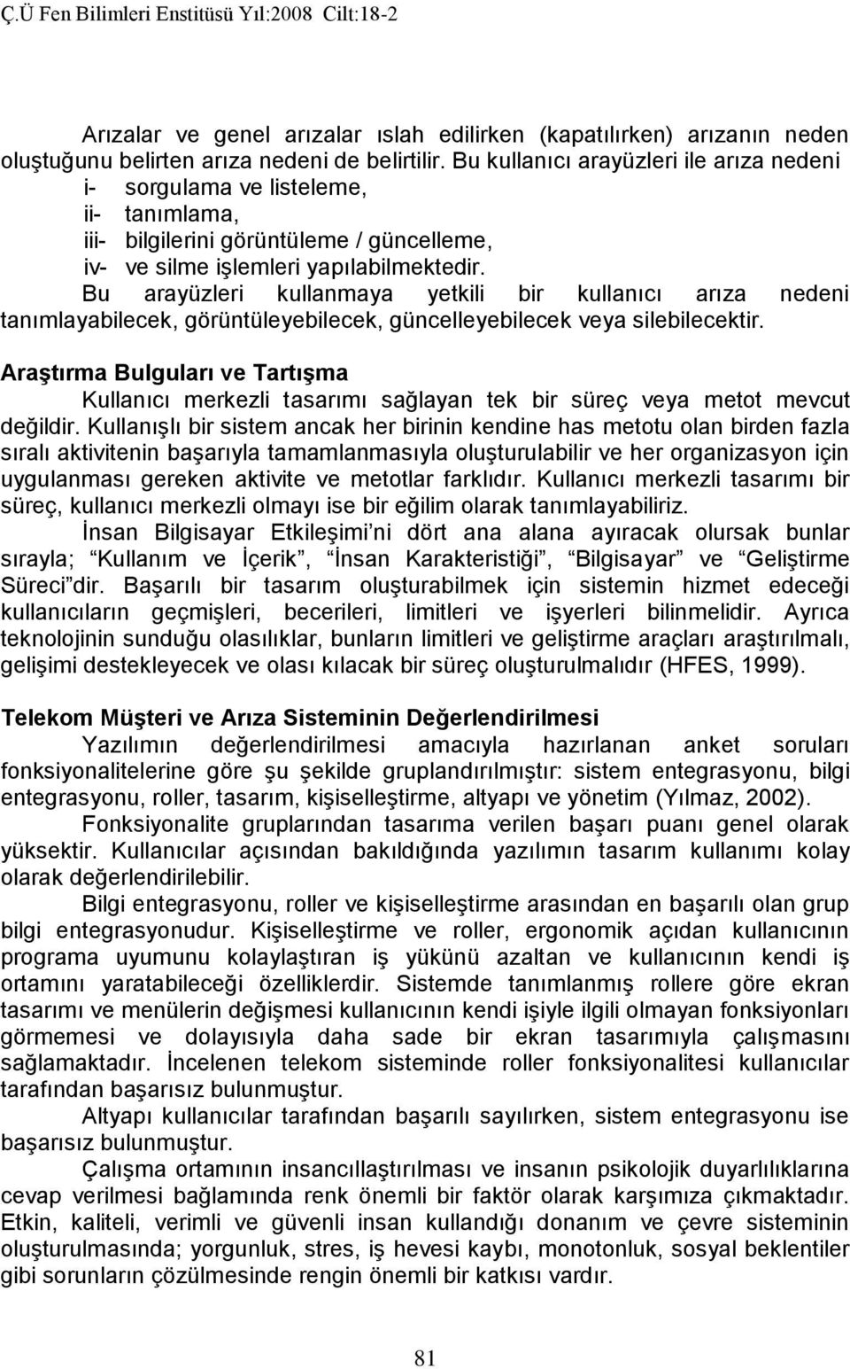 Bu arayüzleri kullanmaya yetkili bir kullanıcı arıza nedeni tanımlayabilecek, görüntüleyebilecek, güncelleyebilecek veya silebilecektir.