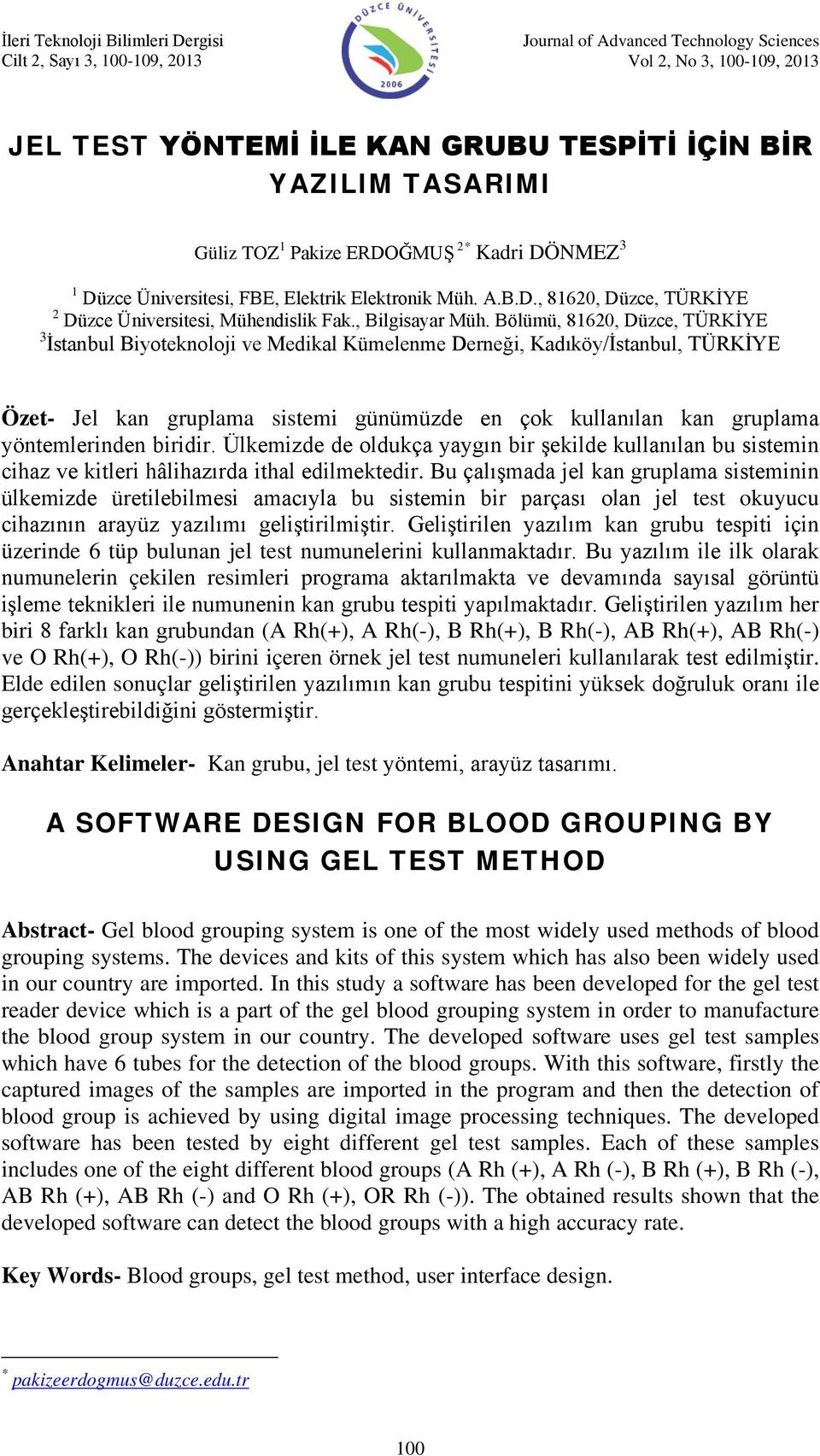 Bölümü, 81620, Düzce, TÜRKİYE 3 İstanbul Biyoteknoloji ve Medikal Kümelenme Derneği, Kadıköy/İstanbul, TÜRKİYE Özet- Jel kan gruplama sistemi günümüzde en çok kullanılan kan gruplama yöntemlerinden
