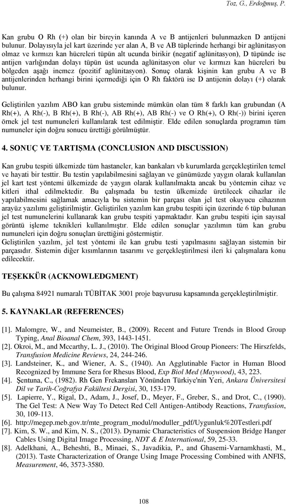 varlığından dolayı tüpün üst ucunda aglünitasyon olur ve kırmızı kan hücreleri bu bölgeden aşağı inemez (pozitif aglünitasyon).