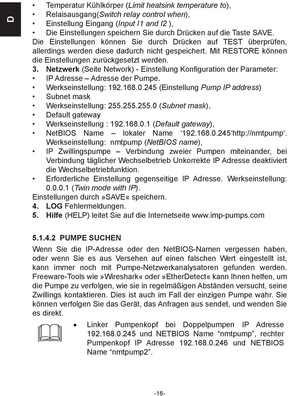 Netzwerk (Seite Network) - Einstellung Konfiguration der Parameter: IP Adresse Adresse der Pumpe. Werkseinstellung: 192.168.0.245 (Einstellung Pump IP address) Subnet mask Werkseinstellung: 255.