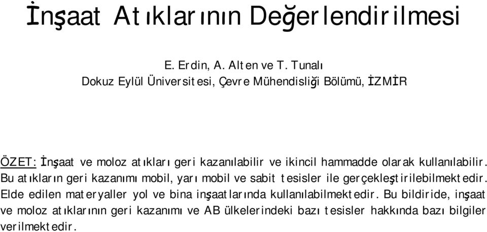 hammadde olarak kullanılabilir. Bu atıkların geri kazanımı mobil, yarı mobil ve sabit tesisler ile gerçekleştirilebilmektedir.