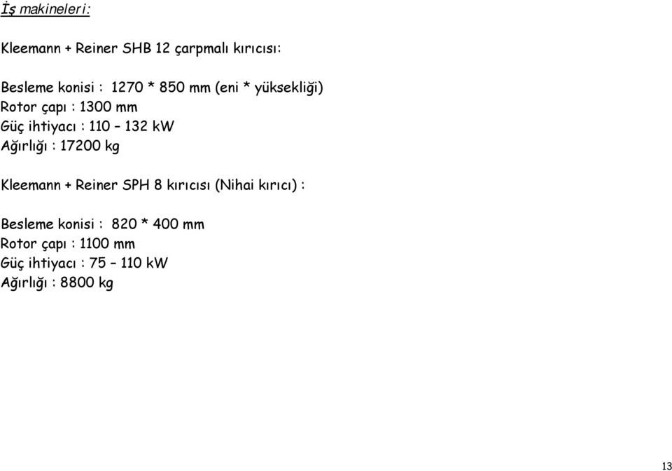 Ağırlığı : 17200 kg Kleemann + Reiner SPH 8 kırıcısı (Nihai kırıcı) : Besleme