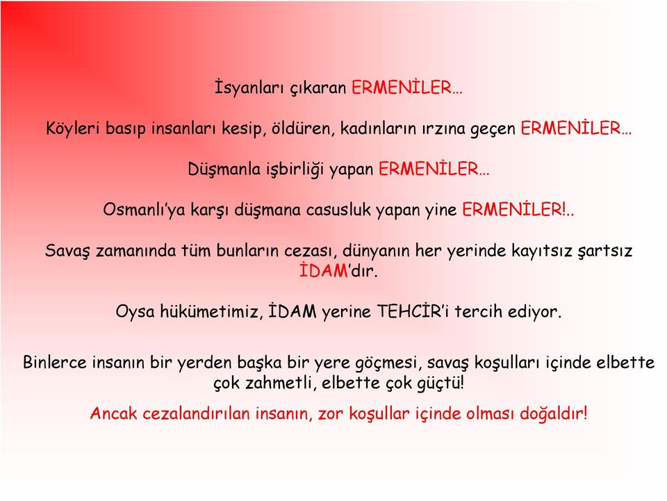 .. Savaş zamanında tüm bunların cezası, dünyanın her yerinde kayıtsız şartsız İDAM dır.