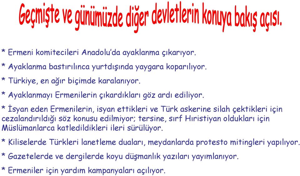 * İsyan eden Ermenilerin, isyan ettikleri ve Türk askerine silah çektikleri için cezalandırıldığı söz konusu edilmiyor; tersine, sırf Hıristiyan