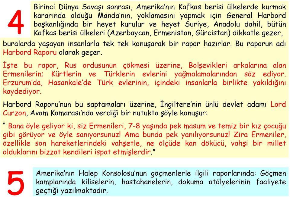 İşte bu rapor, Rus ordusunun çökmesi üzerine, Bolşevikleri arkalarına alan Ermenilerin; Kürtlerin ve Türklerin evlerini yağmalamalarından söz ediyor.