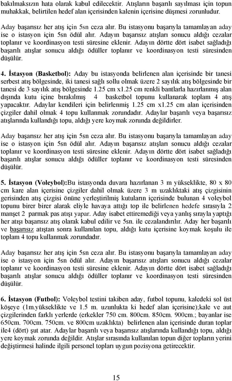 Adayın başarısız atışları sonucu aldığı cezalar toplanır ve koordinasyon testi süresine eklenir.