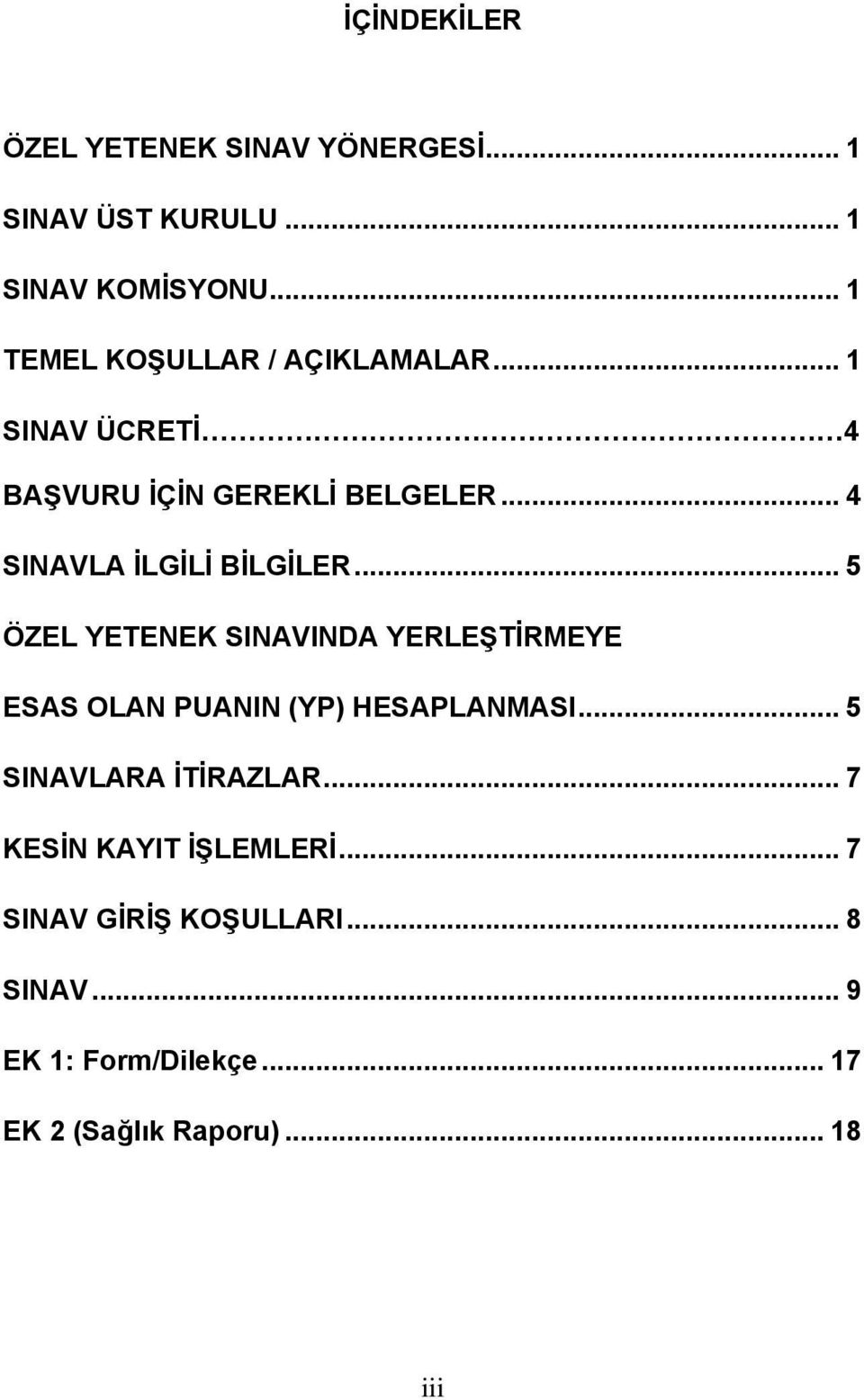 .. 4 SINAVLA İLGİLİ BİLGİLER... 5 ÖZEL YETENEK SINAVINDA YERLEŞTİRMEYE ESAS OLAN PUANIN (YP) HESAPLANMASI.