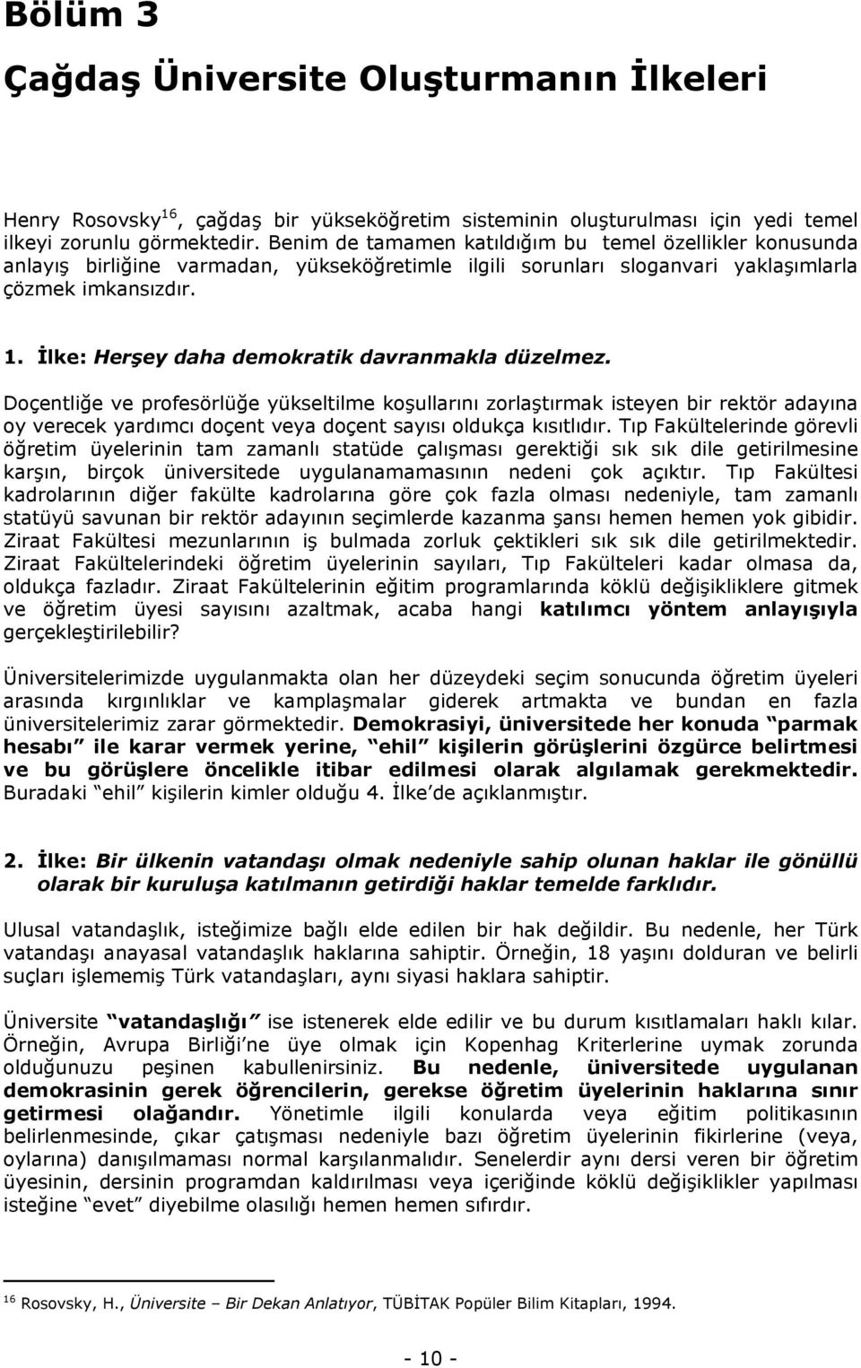 İlke: Herşey daha demokratik davranmakla düzelmez.