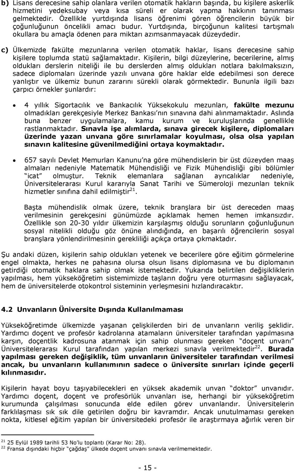 Yurtdışında, birçoğunun kalitesi tartışmalı okullara bu amaçla ödenen para miktarı azımsanmayacak düzeydedir.