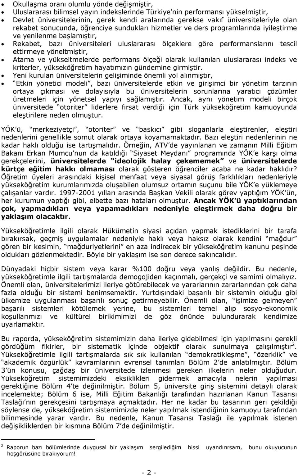 performanslarını tescil ettirmeye yöneltmiştir, Atama ve yükseltmelerde performans ölçeği olarak kullanılan uluslararası indeks ve kriterler, yükseköğretim hayatımızın gündemine girmiştir.