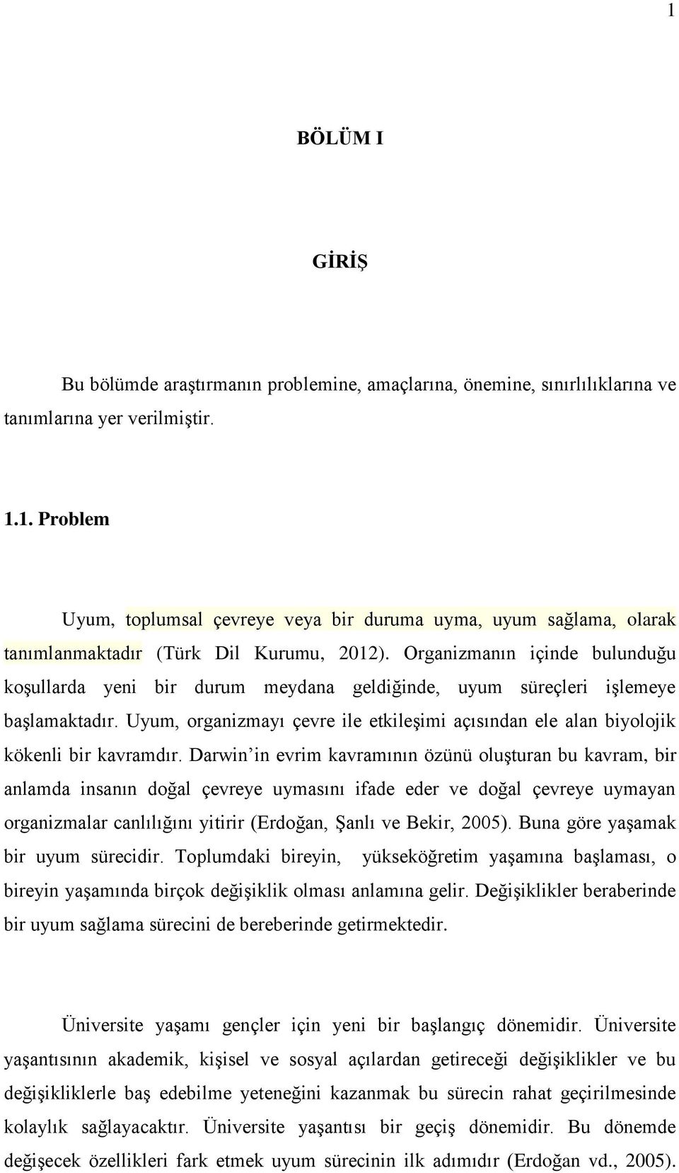 Uyum, organizmayı çevre ile etkileşimi açısından ele alan biyolojik kökenli bir kavramdır.