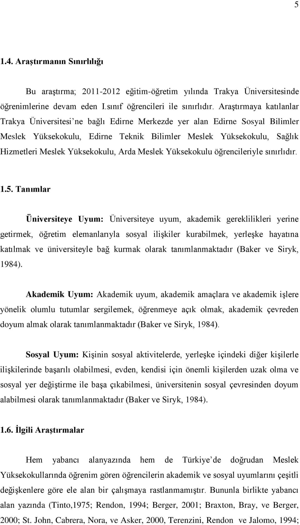 Yüksekokulu, Arda Meslek Yüksekokulu öğrencileriyle sınırlıdır. 1.5.