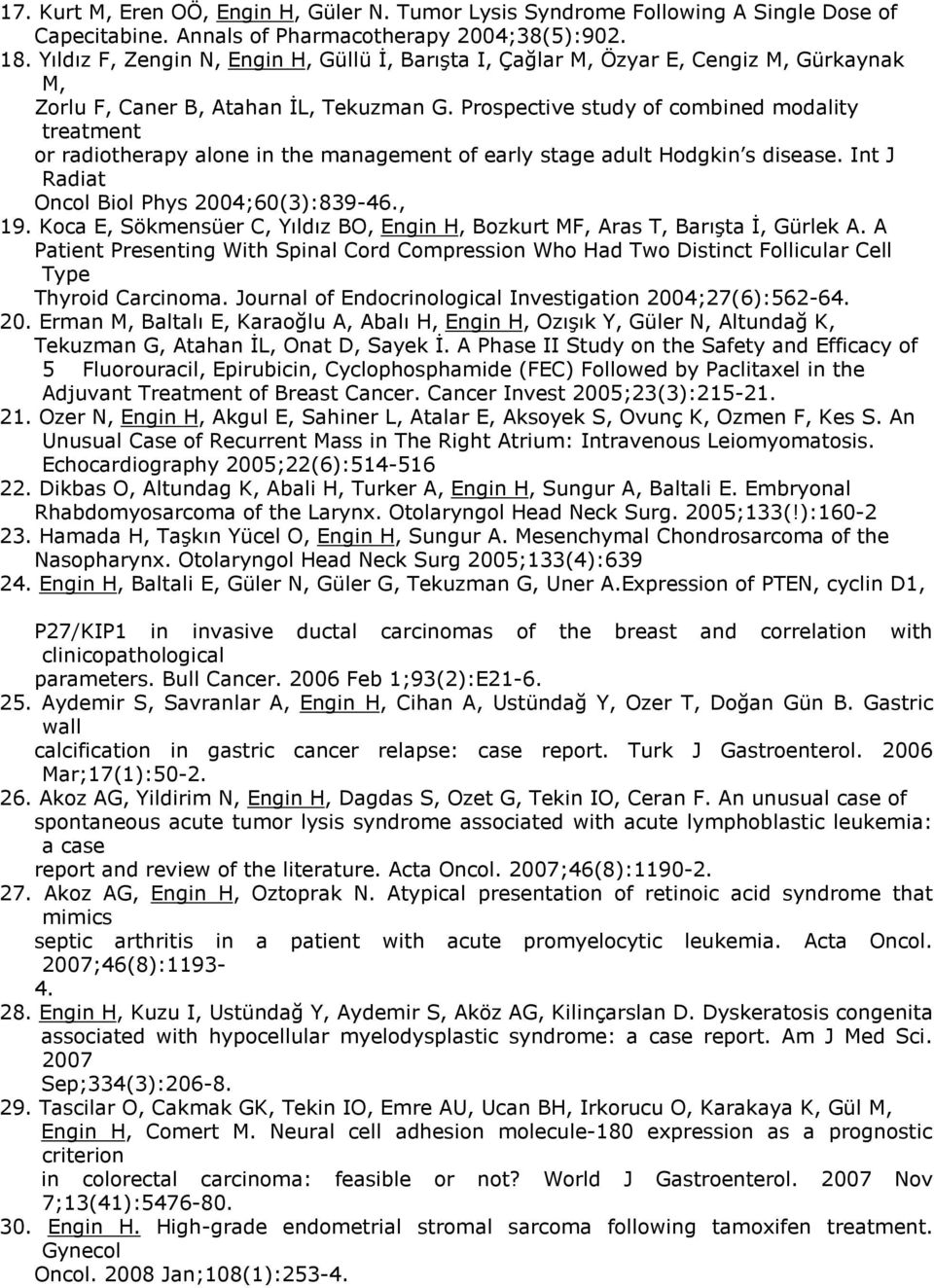 Prospective study of combined modality treatment or radiotherapy alone in the management of early stage adult Hodgkin s disease. Int J Radiat Oncol Biol Phys 2004;60(3):839-46., 19.