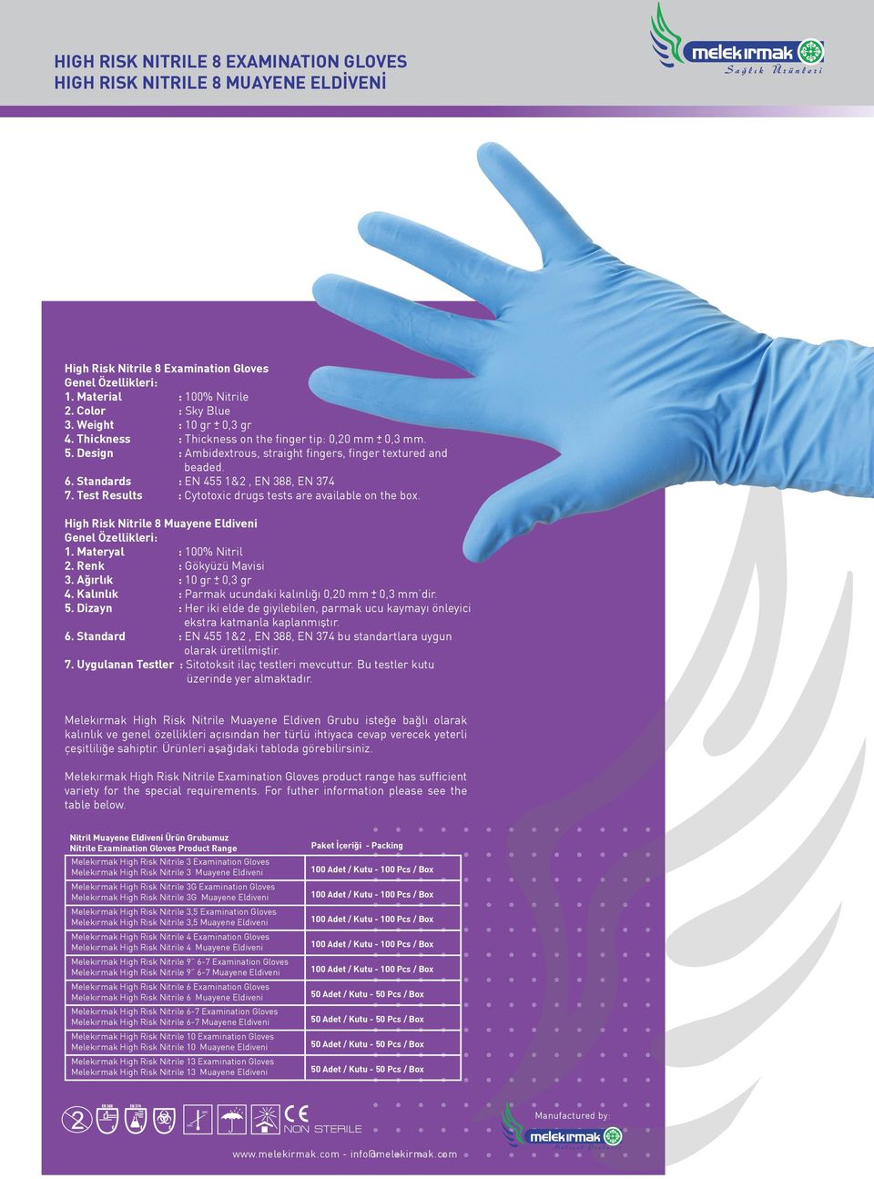 Test Results : Cytotoxic drugs tests are available on the box. High Risk Nitrile 8 Muayene Eldiveni Genel Özellikleri: 1. Materyal : 100% Nitril 2. Renk : Gökyüzü Mavisi 3. Ağırlık : 10 gr 0,3 gr 4.