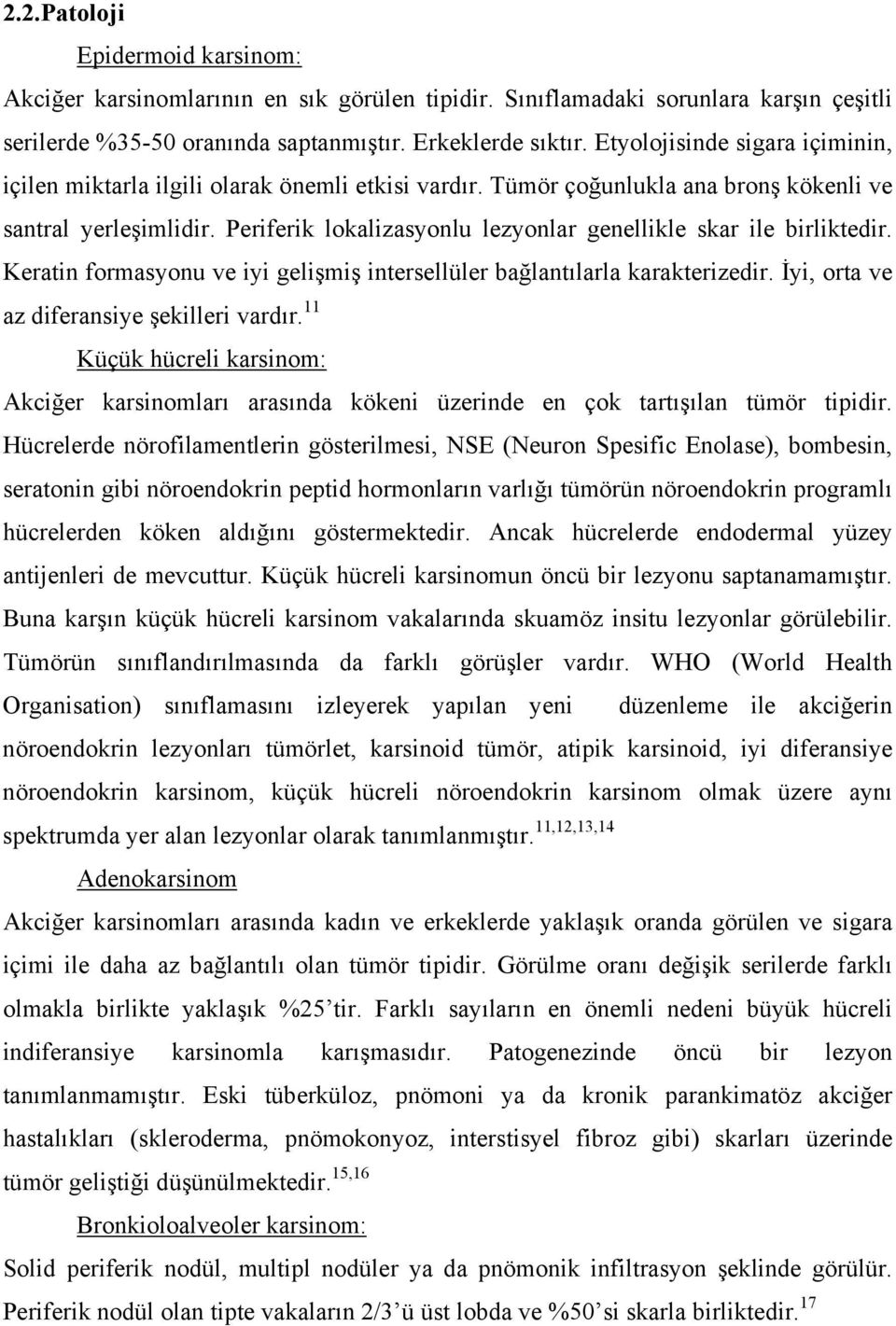 Periferik lokalizasyonlu lezyonlar genellikle skar ile birliktedir. Keratin formasyonu ve iyi gelişmiş intersellüler bağlantılarla karakterizedir. İyi, orta ve az diferansiye şekilleri vardır.