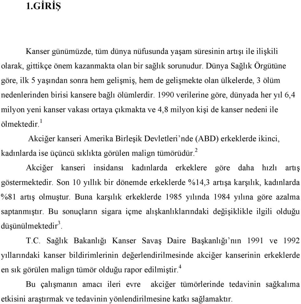 1990 verilerine göre, dünyada her yıl 6,4 milyon yeni kanser vakası ortaya çıkmakta ve 4,8 milyon kişi de kanser nedeni ile ölmektedir.