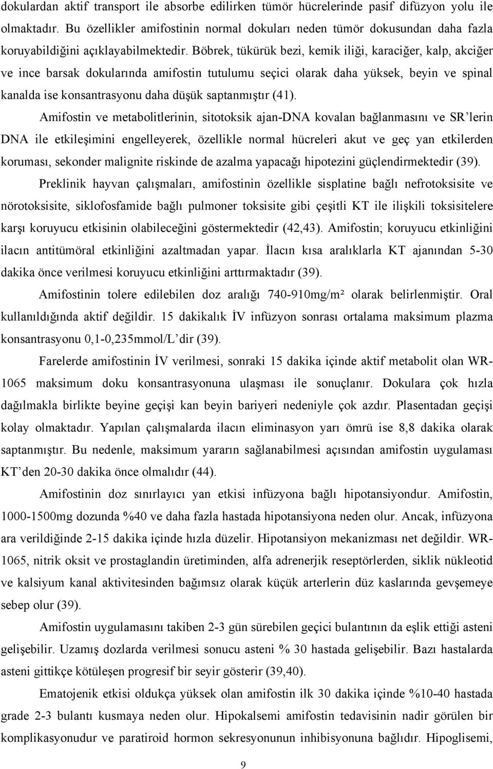 Böbrek, tükürük bezi, kemik iliği, karaciğer, kalp, akciğer ve ince barsak dokularında amifostin tutulumu seçici olarak daha yüksek, beyin ve spinal kanalda ise konsantrasyonu daha düşük saptanmıştır