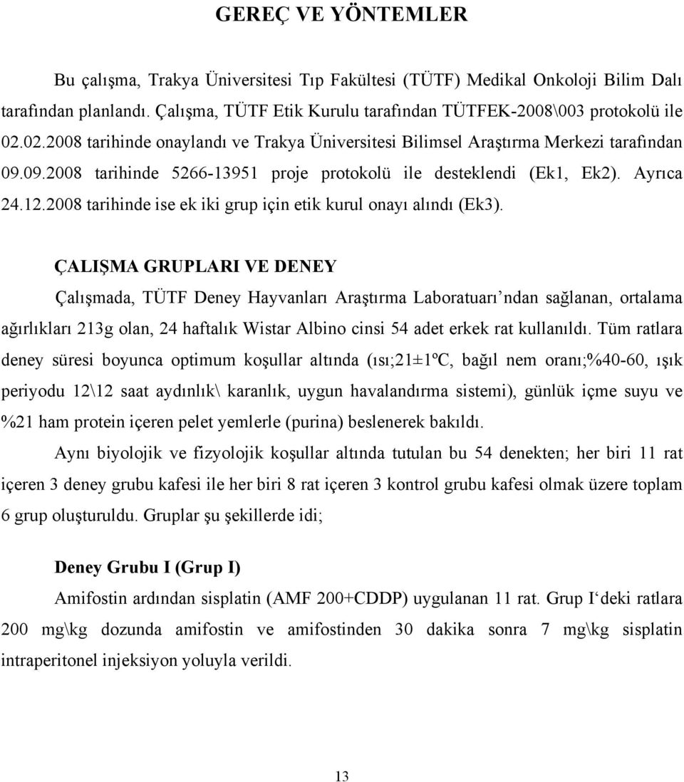 2008 tarihinde ise ek iki grup için etik kurul onayı alındı (Ek3).