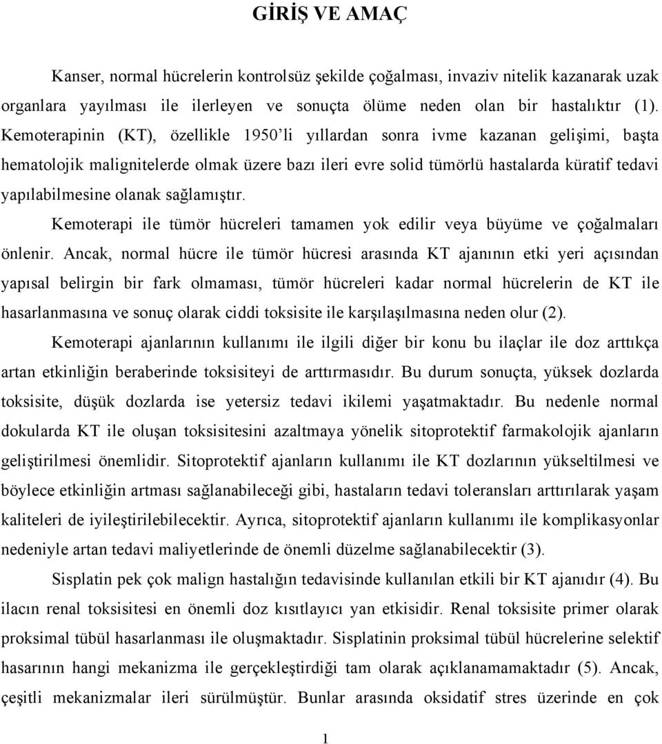 olanak sağlamıştır. Kemoterapi ile tümör hücreleri tamamen yok edilir veya büyüme ve çoğalmaları önlenir.