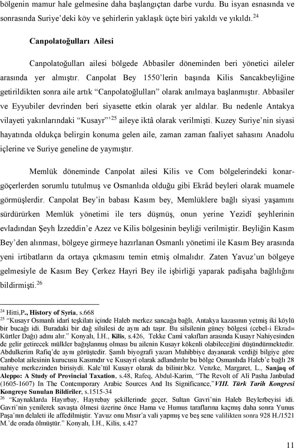 Canpolat Bey 1550 lerin başında Kilis Sancakbeyliğine getirildikten sonra aile artık Canpolatoğlulları olarak anılmaya başlanmıştır.