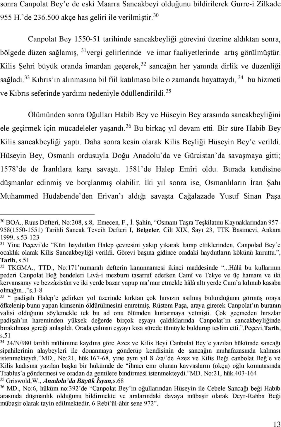 Kilis Şehri büyük oranda îmardan geçerek, 32 sancağın her yanında dirlik ve düzenliği sağladı.