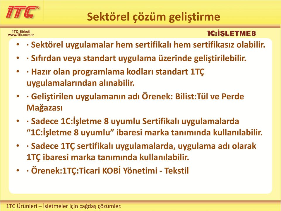 Geliştirilen uygulamanın adı Örenek: Bilist:Tül ve Perde Mağazası Sadece 1C:İşletme 8 uyumlu Sertifikalı uygulamalarda 1C:İşletme 8