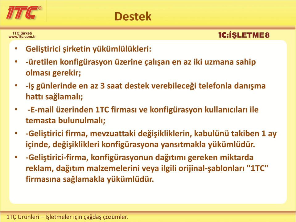 -Geliştirici firma, mevzuattaki değişikliklerin, kabulünü takiben 1 ay içinde, değişiklikleri konfigürasyona yansıtmakla yükümlüdür.