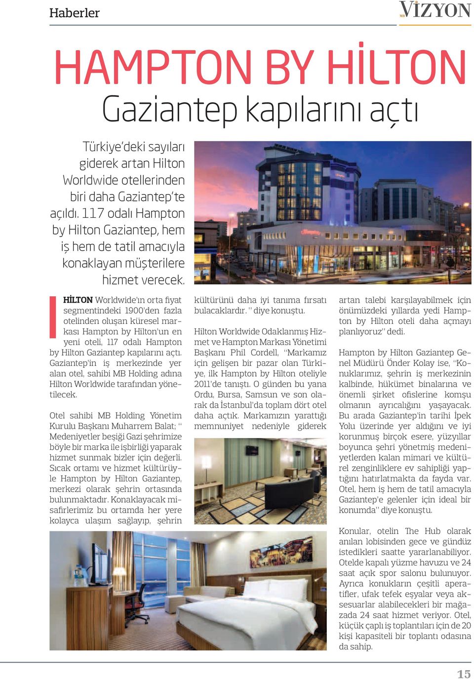 Hilton Worldwide ın orta fiyat segmentindeki 1900 den fazla otelinden oluşan küresel markası Hampton by Hilton un en yeni oteli, 117 odalı Hampton by Hilton Gaziantep kapılarını açtı.