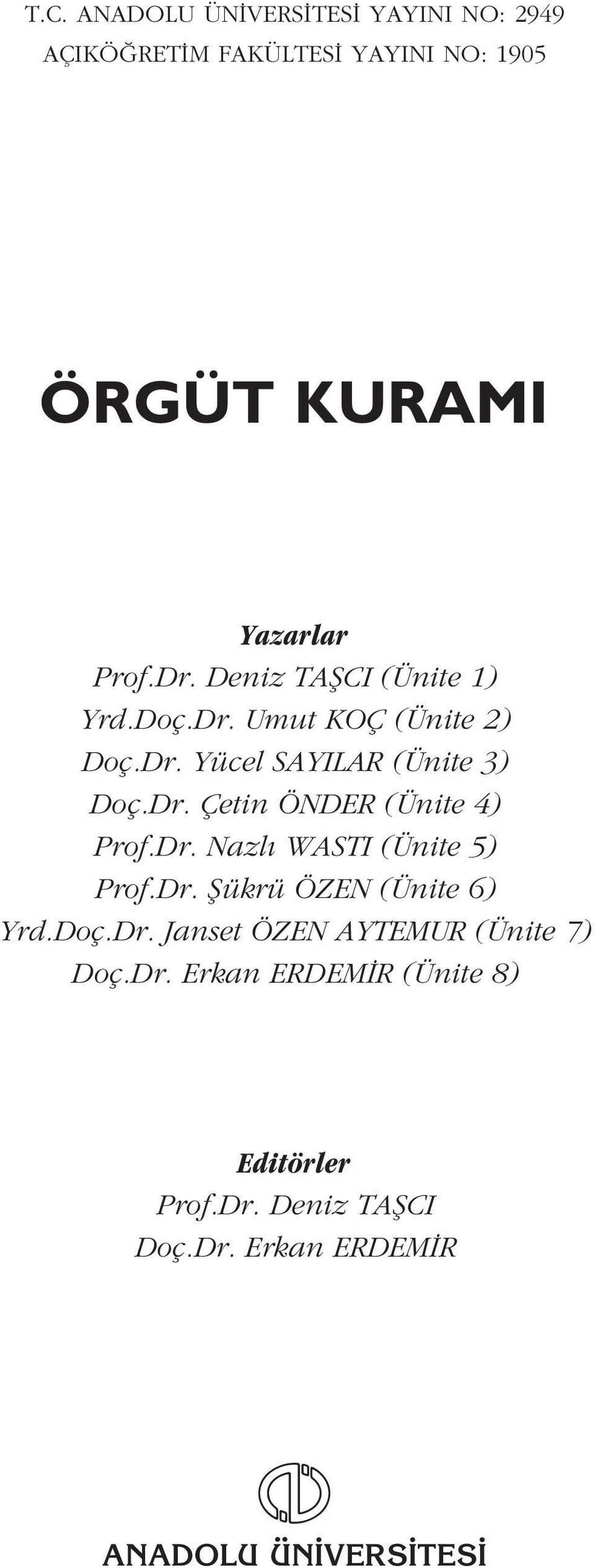 Dr. Nazl WASTI (Ünite 5) Prof.Dr. fiükrü ÖZEN (Ünite 6) Yrd.Doç.Dr. Janset ÖZEN AYTEMUR (Ünite 7) Doç.Dr. Erkan ERDEM R (Ünite 8) Editörler Prof.
