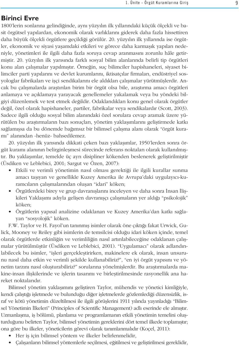 yüzy l n ilk y llar nda ise örgütler, ekonomik ve siyasi yaflamdaki etkileri ve görece daha karmafl k yap lar nedeniyle, yönetimleri ile ilgili daha fazla soruya cevap aranmas n zorunlu hâle