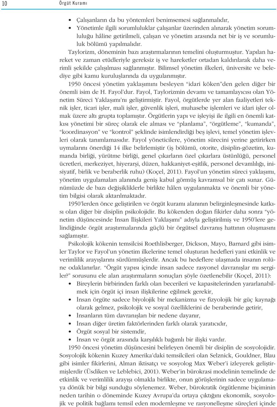 Yap lan hareket ve zaman etüdleriyle gereksiz ifl ve hareketler ortadan kald r larak daha verimli flekilde çal fl lmas sa lanm flt r.